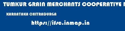 TUMKUR GRAIN MERCHANTS COOPERATIVE BANK LIMITED  KARNATAKA CHITRADURGA    ifsc code